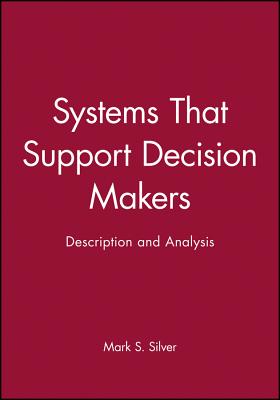 Systems That Support Decision Makers - Silver, Mark S