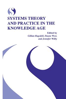 Systems Theory and Practice in the Knowledge Age - Ragsdell, Gillian (Editor), and West, Daune (Editor), and Wilby, Jennifer (Editor)