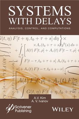 Systems with Delays: Analysis, Control, and Computations - Kim, A V, and Ivanov, A V