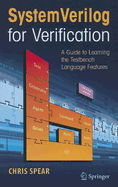 Systemverilog for Verification: A Guide to Learning the Testbench Language Features