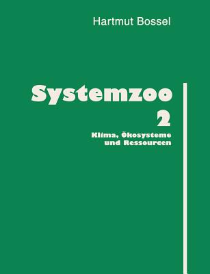 Systemzoo 2: Klima, ?kosysteme und Ressourcen - Bossel, Hartmut