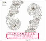 Szymanowski: Violin and Piano Works, Vol. 2