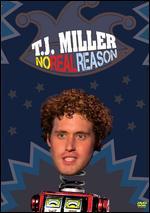 T.J. Miller: No Real Reason