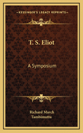 T. S. Eliot: A Symposium