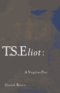T. S. Eliot: A Virgilian Poet