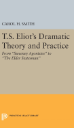 T.S. Eliot's Dramatic Theory and Practice: From Sweeney Agonistes to the Elder Statesman
