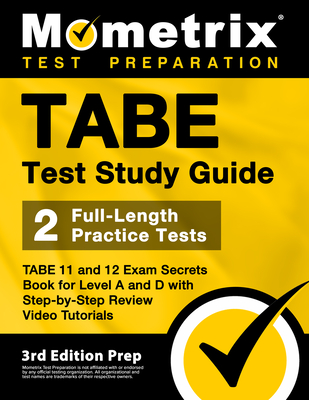 TABE Test Study Guide - TABE 11 and 12 Secrets Book for Level A and D, 2 Full-Length Practice Exams, Step-by-Step Review Video Tutorials: [3rd Edition Prep] - Bowling, Matthew (Editor)
