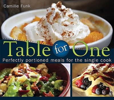 Table for One: Perfectly Portioned Meals for the Single Cook - Funk, Camille