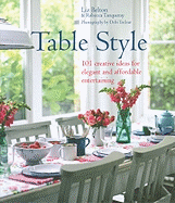 Table Style: 101 Creative Ideas for Elegant and Affordable Entertaining