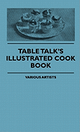 Table Talk's Illustrated Cook Book - Various, and Wharton, Edith