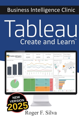 Tableau - Business Intelligence Clinic: Create and Learn - F Silva, Roger