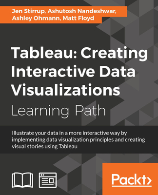 Tableau: Creating Interactive Data Visualizations - Stirrup, Jen, and Nandeshwar, Ashutosh, and Ohmann, Ashley