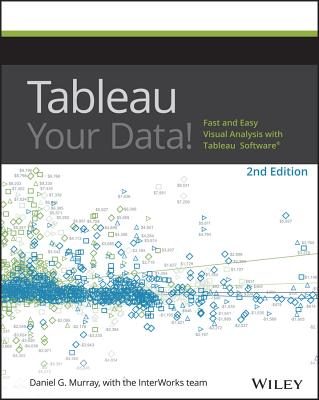 Tableau Your Data!: Fast and Easy Visual Analysis with Tableau Software - Murray, Daniel G