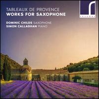 Tableaux de Provence: Works for Saxophone - Dominic Childs (saxophone); Simon Callaghan (piano)