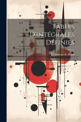 Tables D'int�grales D�finies - Haan, D Bierens de (David Bierens) (Creator)