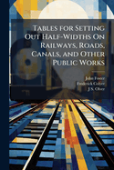 Tables for Setting Out Half-Widths on Railways, Roads, Canals, and Other Public Works