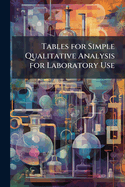 Tables for Simple Qualitative Analysis for Laboratory Use