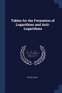 Tables for the Formation of Logarithms and Anti-Logarithms