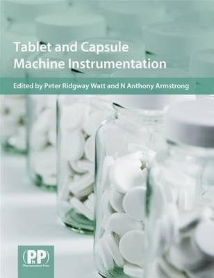 Tablet and Capsule Machine Instrumentation - Watt, Peter Ridgway