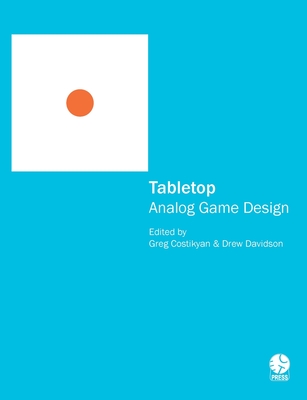 Tabletop: Analog Game Design - Davidson, Drew, and Costikyan, Greg, and Al, Et