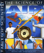 Tabletop Scientist -- The Science of Air: Projects and Experiments with Air and Flight
