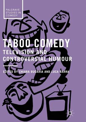 Taboo Comedy: Television and Controversial Humour - Bucaria, Chiara (Editor), and Barra, Luca (Editor)