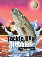 Tackle Box Troubles: Fish Tale #3: Francis Frog & Walter Walker