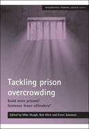 Tackling Prison Overcrowding: Build More Prisons? Sentence Fewer Offenders?