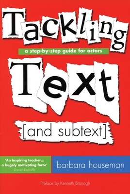 Tackling Text [And Subtext]: A Step-By-Step Guide for Actors - Houseman, Barbara