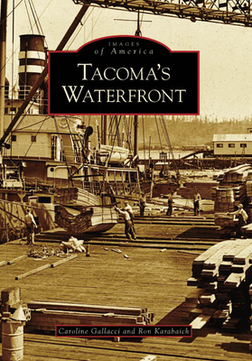 Tacoma's Waterfront - Gallacci, Caroline, and Karabaich, Ron E