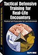 Tactical Defensive Training for Real-Life Encounters: Practical Self-Preservation for Law Enforcement