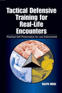 Tactical Defensive Training for Real-Life Encounters: Practical Self-Preservation for Law Enforcement - Mroz, Ralph
