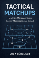 Tactical Matchups: How Elite Managers Shape Soccer Matches Before Kickoff