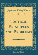 Tactical Principles and Problems (Classic Reprint)