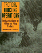 Tactical Tracking Operations: The Essential Guide for Military and Police Tracke