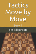Tactics Move by Move: Book 1