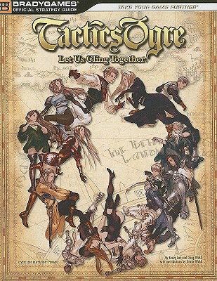 Tactics Ogre: Let Us Cling Together - Lee, Casey, and Walsh, Doug, and Walsh, Kristin (Contributions by)