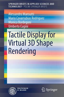 Tactile Display for Virtual 3D Shape Rendering - Mansutti, Alessandro, and Covarrubias Rodriguez, Mario, and Bordegoni, Monica