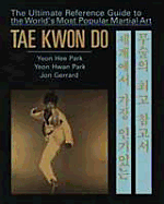 Tae Kwon Do: The Ultimate Reference Guide to the World's Most Popular Martial Art