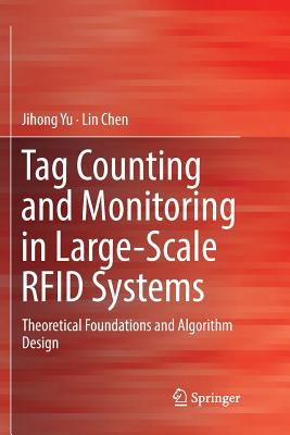 Tag Counting and Monitoring in Large-Scale RFID Systems: Theoretical Foundations and Algorithm Design - Yu, Jihong, and Chen, Lin