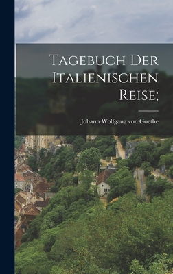 Tagebuch Der Italienischen Reise; - Goethe, Johann Wolfgang Von 1749-1832 (Creator)
