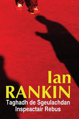 Taghadh de Sgeulachdan Inspeactair Rebus - Rankin, Ian, and Maclean, Norman (Translated by), and MacIntyre, Ruaraidh (Translated by)