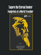 Tagore the Eternal Seeker: Footprints of a World Traveller