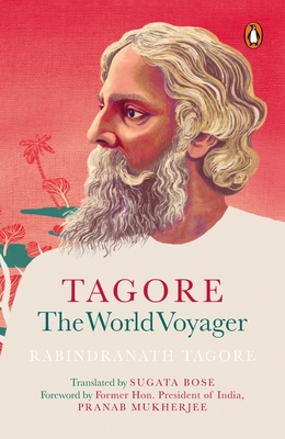 Tagore: The World Voyager - Tagore, Rabindranath, and Bose, Sugata (Translated by)