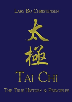 Tai Chi - The True History & Principles - Christensen, Lars Bo