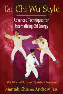 Tai CHI Wu Style: Advanced Techniques for Internalizing CHI Energy