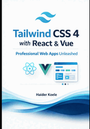 Tailwind CSS 4 with React & Vue: Professional Web Apps Unleashed