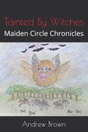 Tainted By Witches: Maiden Circle Chronicles