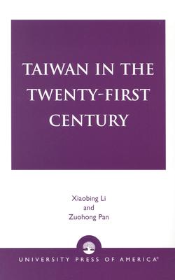 Taiwan in the Twenty-First Century - Li, Xiaobing (Editor), and Zhang, Jie, Professor (Contributions by), and Lu, Shuming (Contributions by)