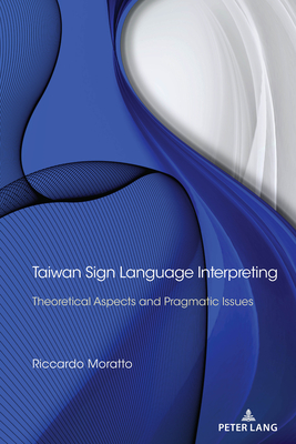 Taiwan Sign Language Interpreting: Theoretical Aspects and Pragmatic Issues - Moratto, Riccardo